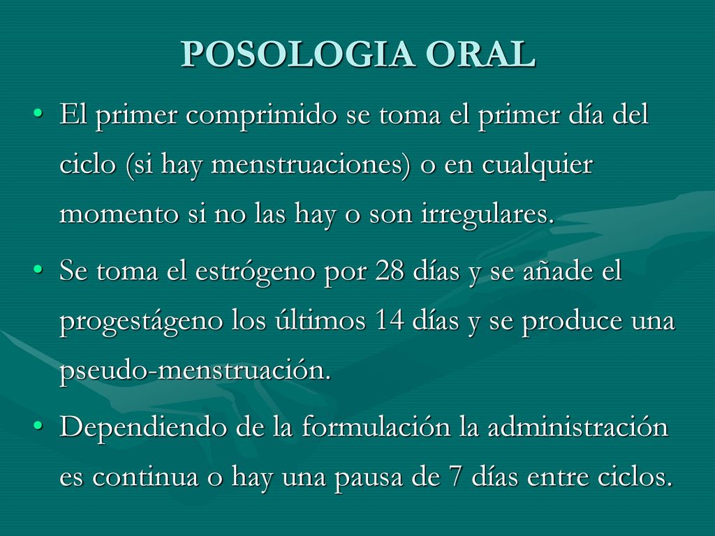POSOLOGIA ORAL El primer comprimido se toma el primer día del ciclo (si hay menstruaciones) o en cualquier momento si no las hay o son irregulares.