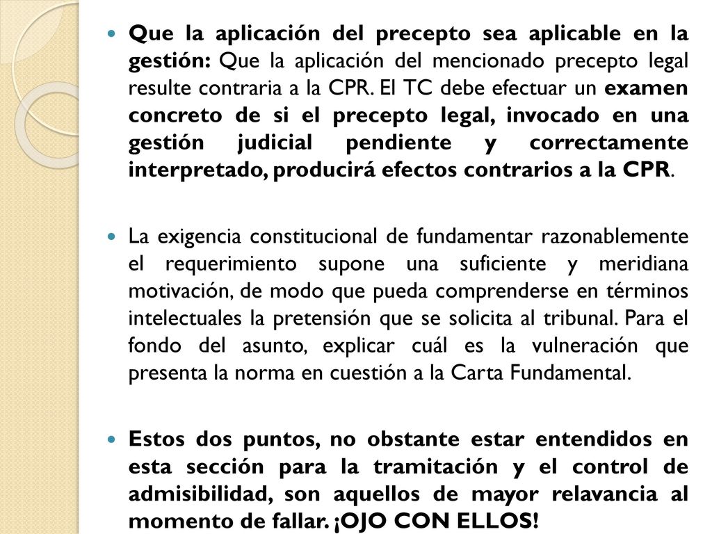 Que la aplicación del precepto sea aplicable en la gestión: Que la aplicación del mencionado precepto legal resulte contraria a la CPR. El TC debe efectuar un examen concreto de si el precepto legal, invocado en una gestión judicial pendiente y correctamente interpretado, producirá efectos contrarios a la CPR.