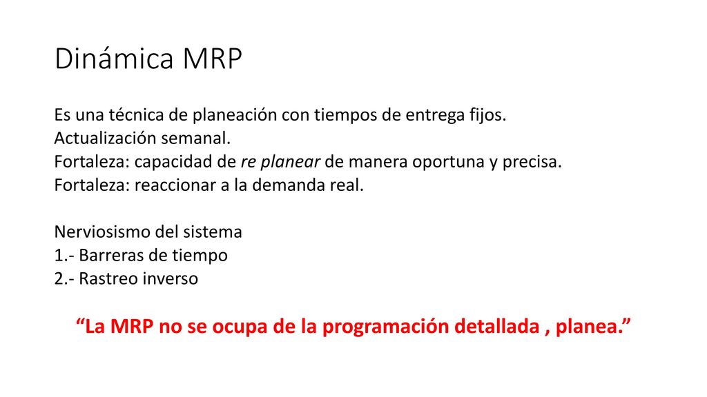 La MRP no se ocupa de la programación detallada , planea.