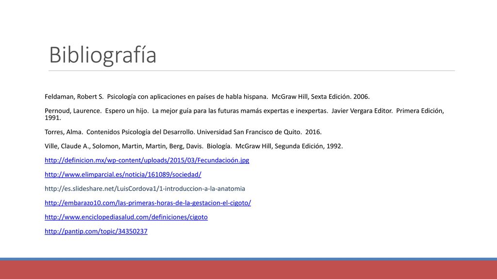 Bibliografía Feldaman, Robert S. Psicología con aplicaciones en países de habla hispana. McGraw Hill, Sexta Edición