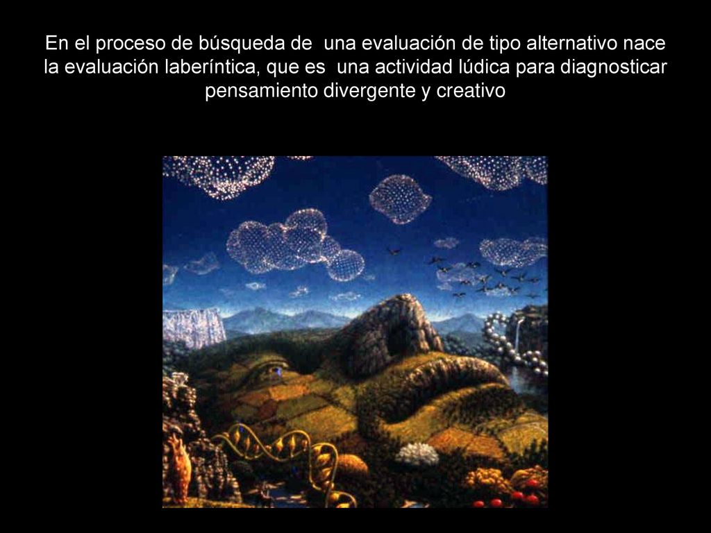 En el proceso de búsqueda de una evaluación de tipo alternativo nace la evaluación laberíntica, que es una actividad lúdica para diagnosticar pensamiento divergente y creativo