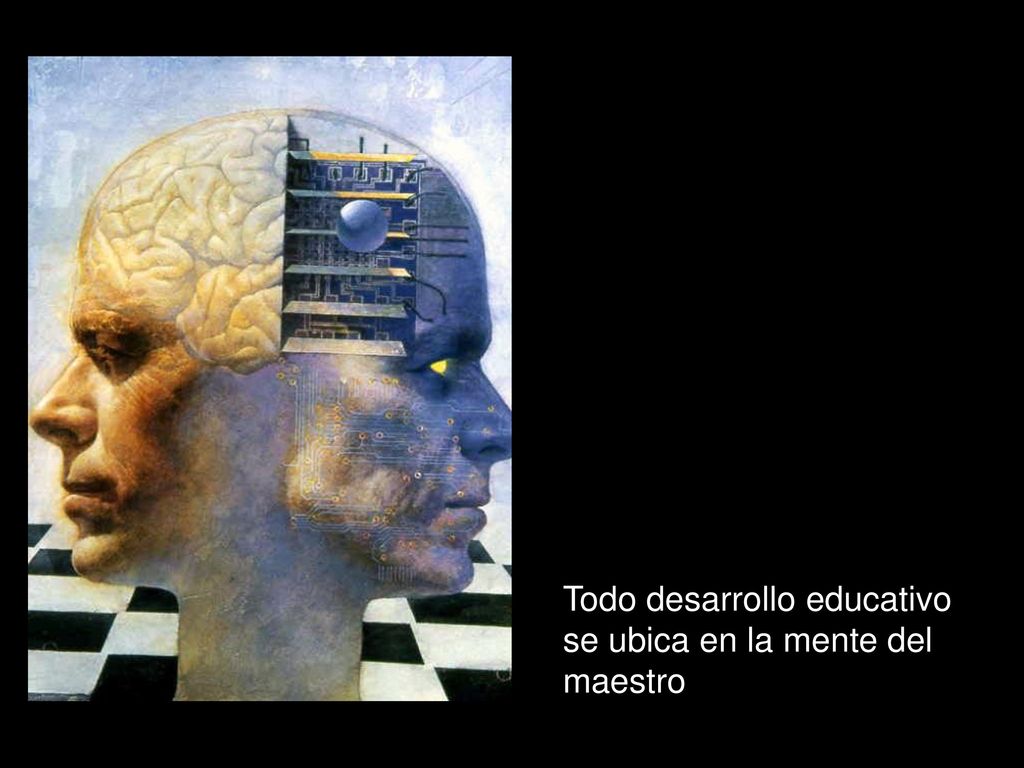 Todo desarrollo educativo se ubica en la mente del maestro