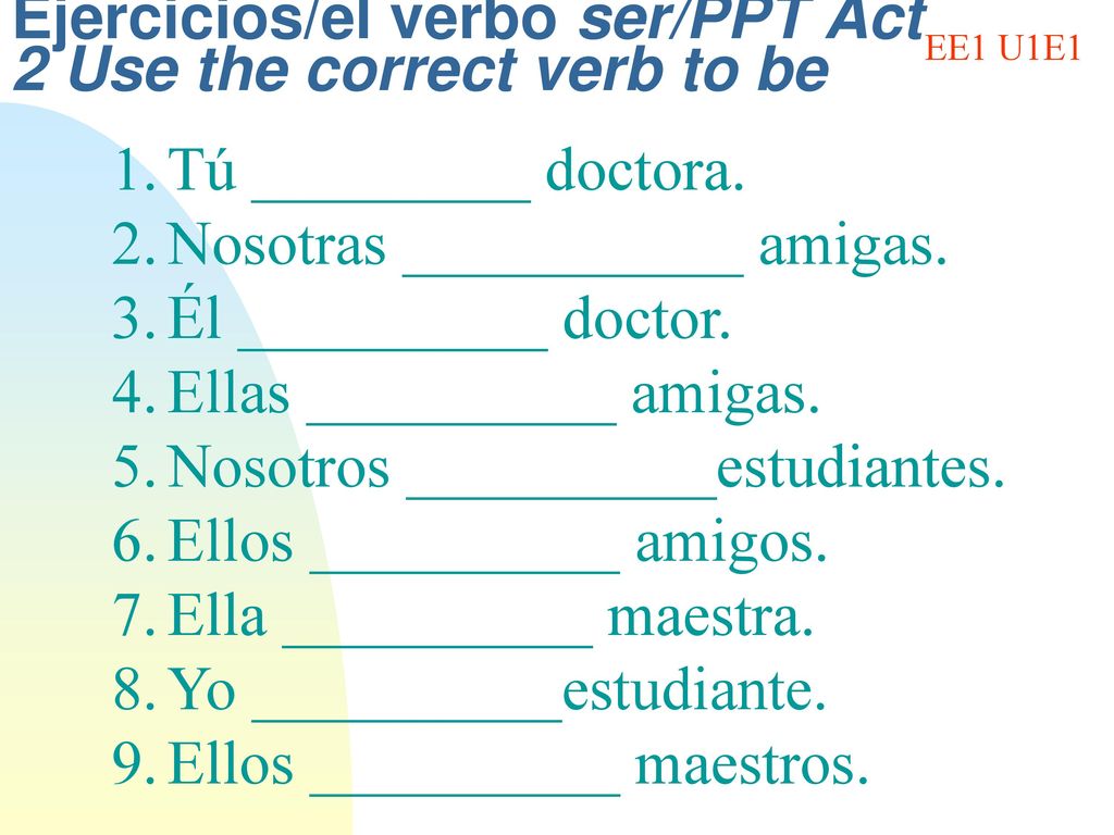 Ejercicios/el verbo ser/PPT Act 2 Use the correct verb to be