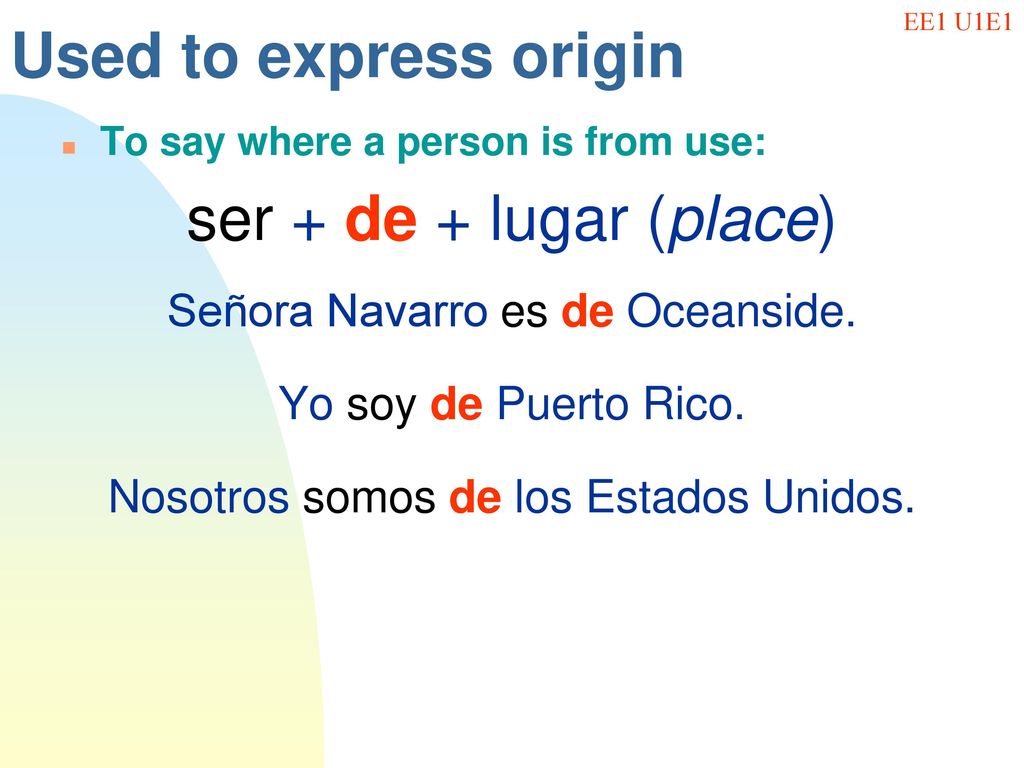 Used to express origin ser + de + lugar (place)