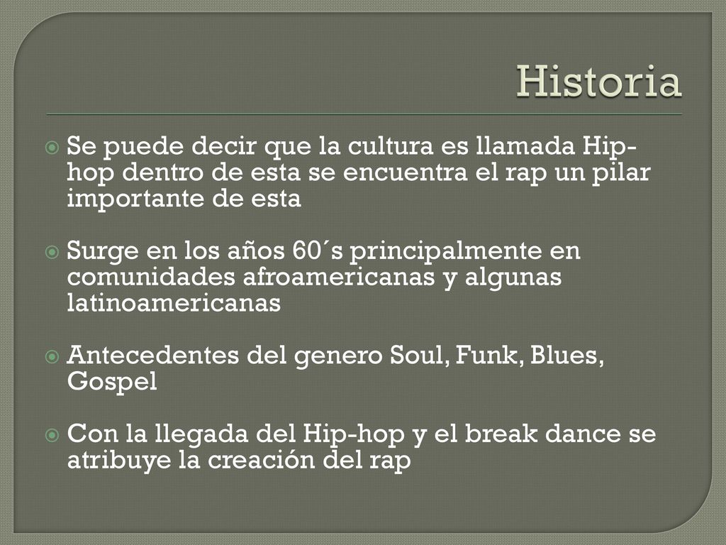 Historia Se puede decir que la cultura es llamada Hip-hop dentro de esta se encuentra el rap un pilar importante de esta.