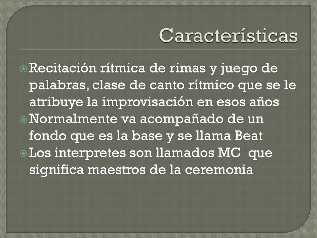 Características Recitación rítmica de rimas y juego de palabras, clase de canto rítmico que se le atribuye la improvisación en esos años.