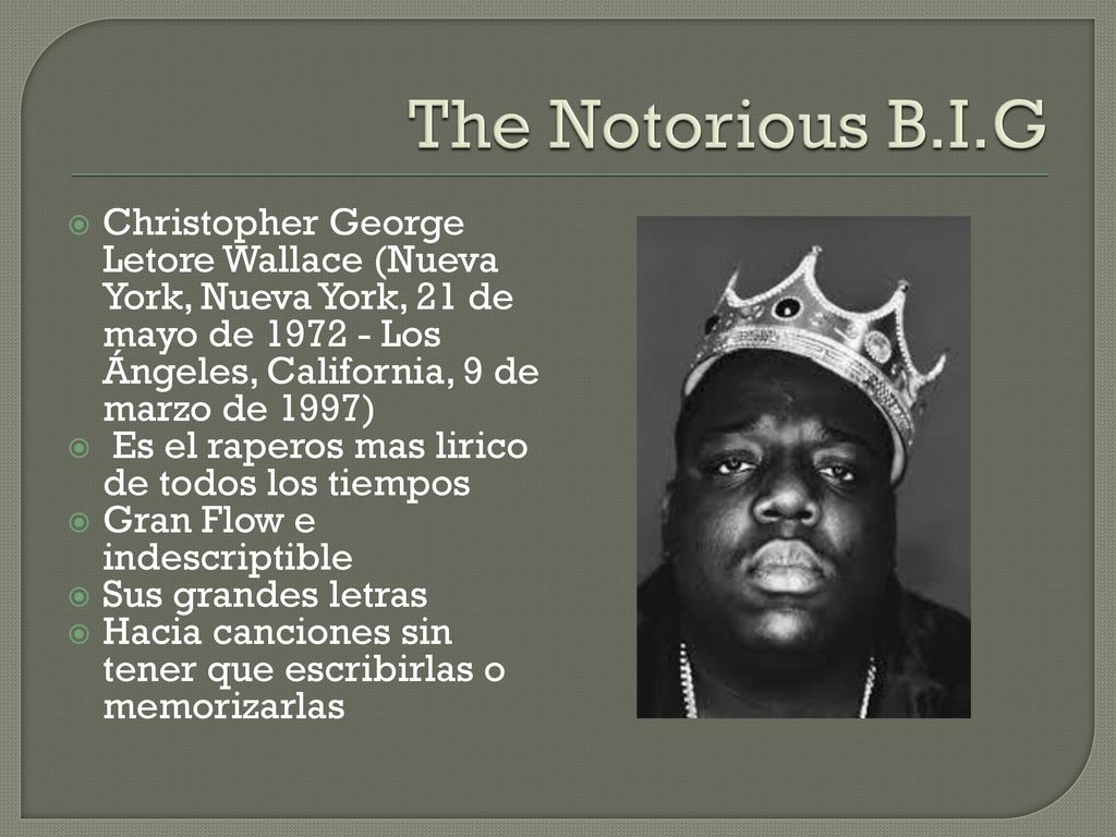 The Notorious B.I.G Christopher George Letore Wallace (Nueva York, Nueva York, 21 de mayo de Los Ángeles, California, 9 de marzo de 1997)