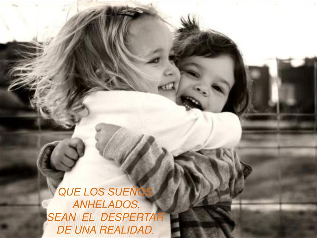 QUE LOS SUEÑOS ANHELADOS, SEAN EL DESPERTAR DE UNA REALIDAD.