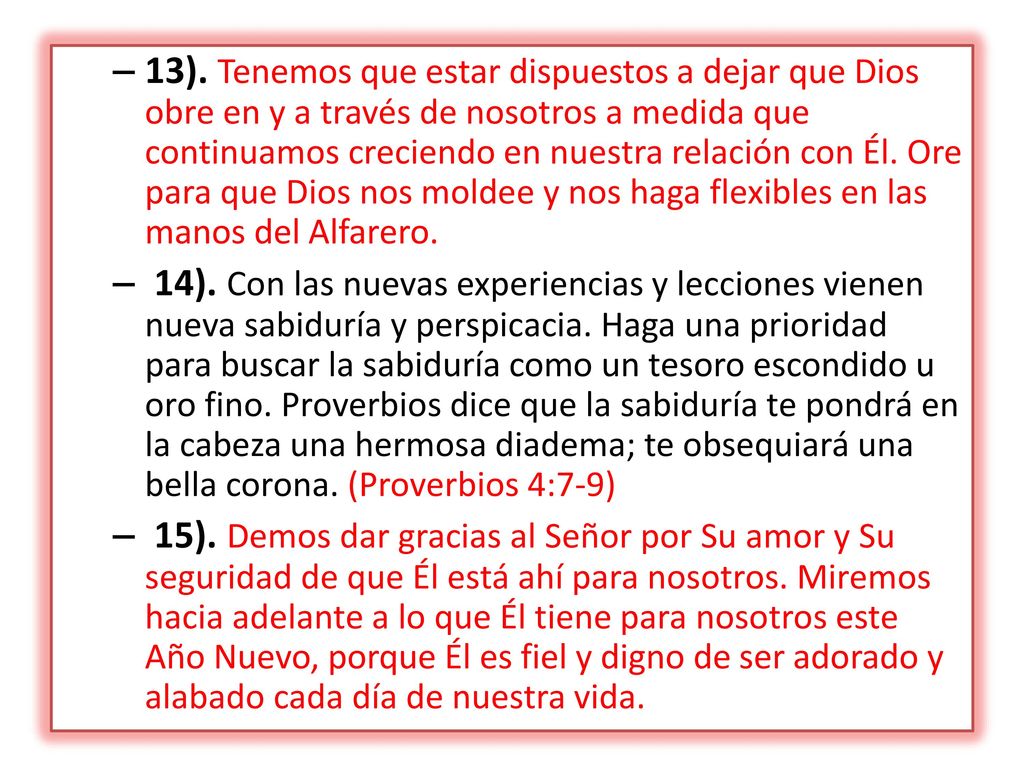 13). Tenemos que estar dispuestos a dejar que Dios obre en y a través de nosotros a medida que continuamos creciendo en nuestra relación con Él. Ore para que Dios nos moldee y nos haga flexibles en las manos del Alfarero.