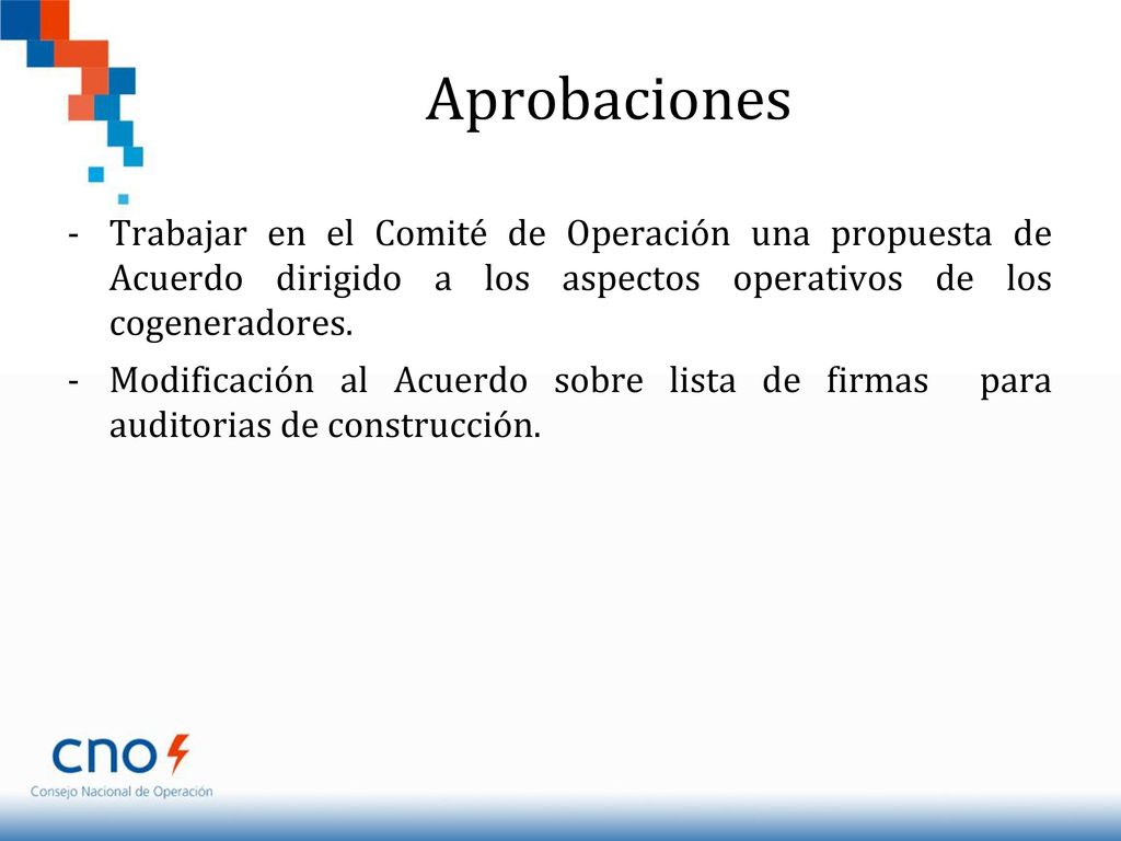 Aprobaciones Trabajar en el Comité de Operación una propuesta de Acuerdo dirigido a los aspectos operativos de los cogeneradores.