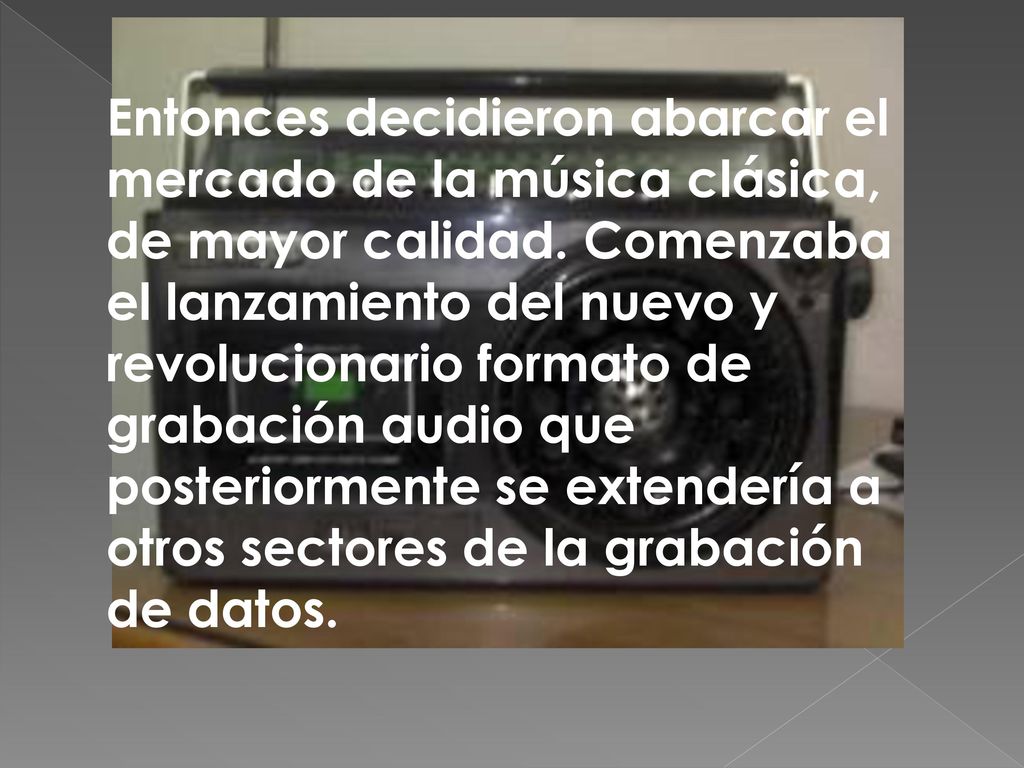Entonces decidieron abarcar el mercado de la música clásica, de mayor calidad.