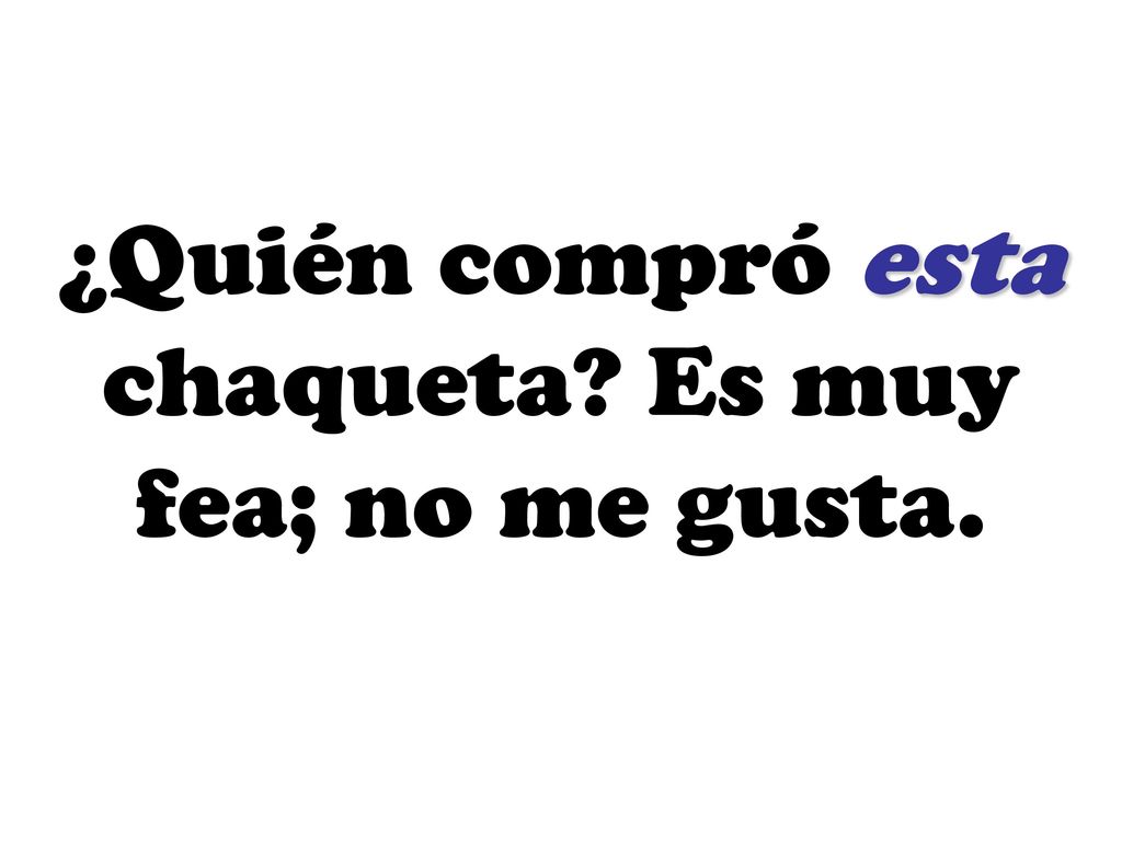 ¿Quién compró esta chaqueta Es muy fea; no me gusta.