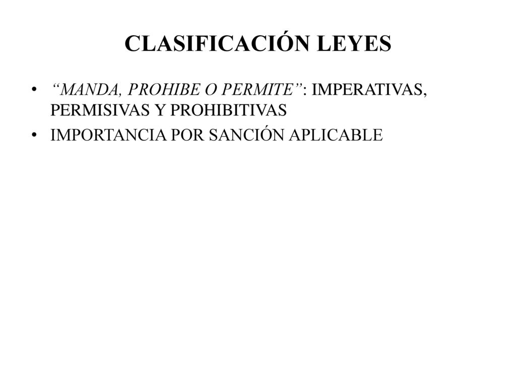 CLASIFICACIÓN LEYES MANDA, PROHIBE O PERMITE : IMPERATIVAS, PERMISIVAS Y PROHIBITIVAS.