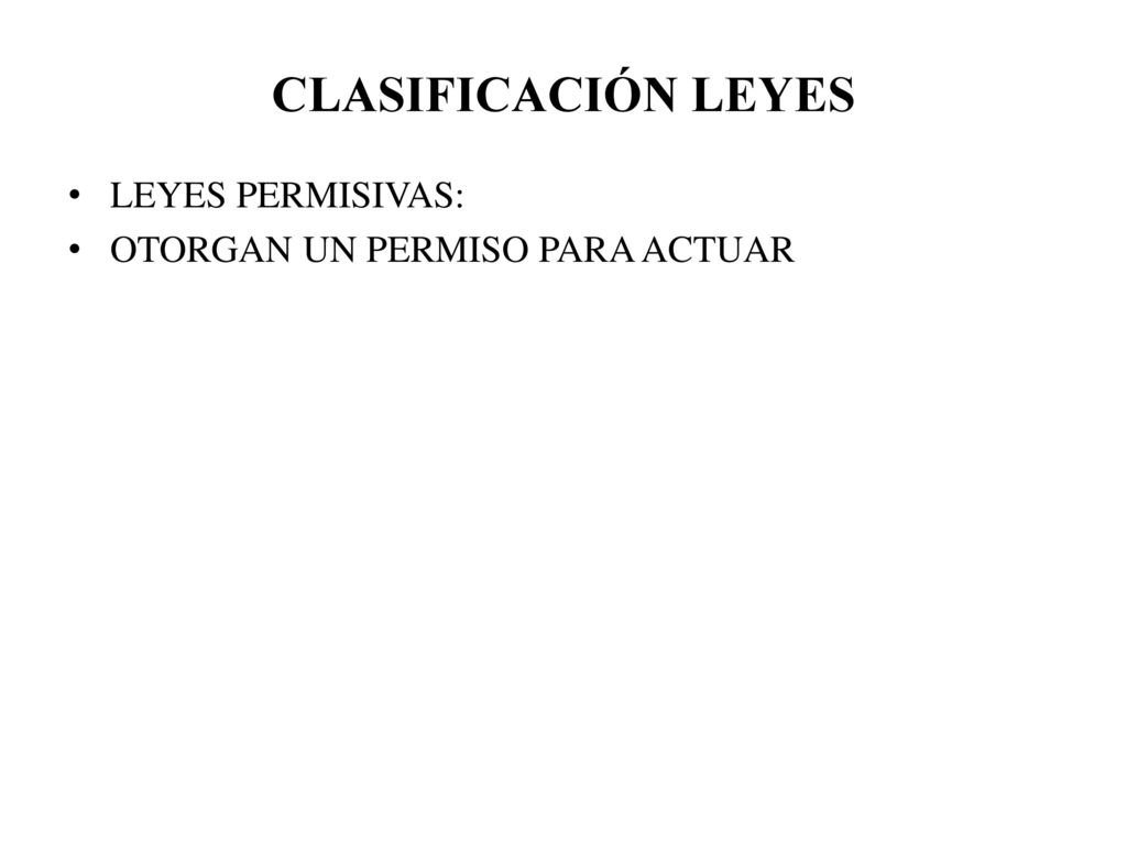 CLASIFICACIÓN LEYES LEYES PERMISIVAS: OTORGAN UN PERMISO PARA ACTUAR