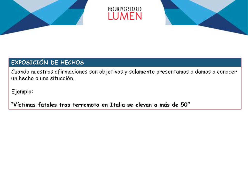 EXPOSICIÓN DE HECHOS Cuando nuestras afirmaciones son objetivas y solamente presentamos o damos a conocer un hecho o una situación.