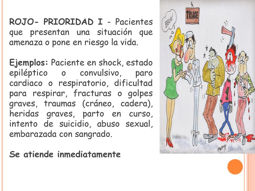 ROJO- PRIORIDAD I - Pacientes que presentan una situación que amenaza o pone en riesgo la vida.