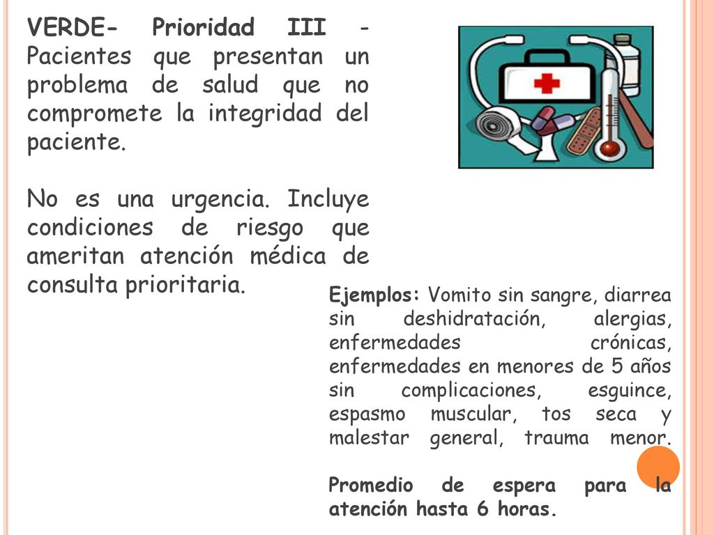 VERDE- Prioridad III - Pacientes que presentan un problema de salud que no compromete la integridad del paciente.