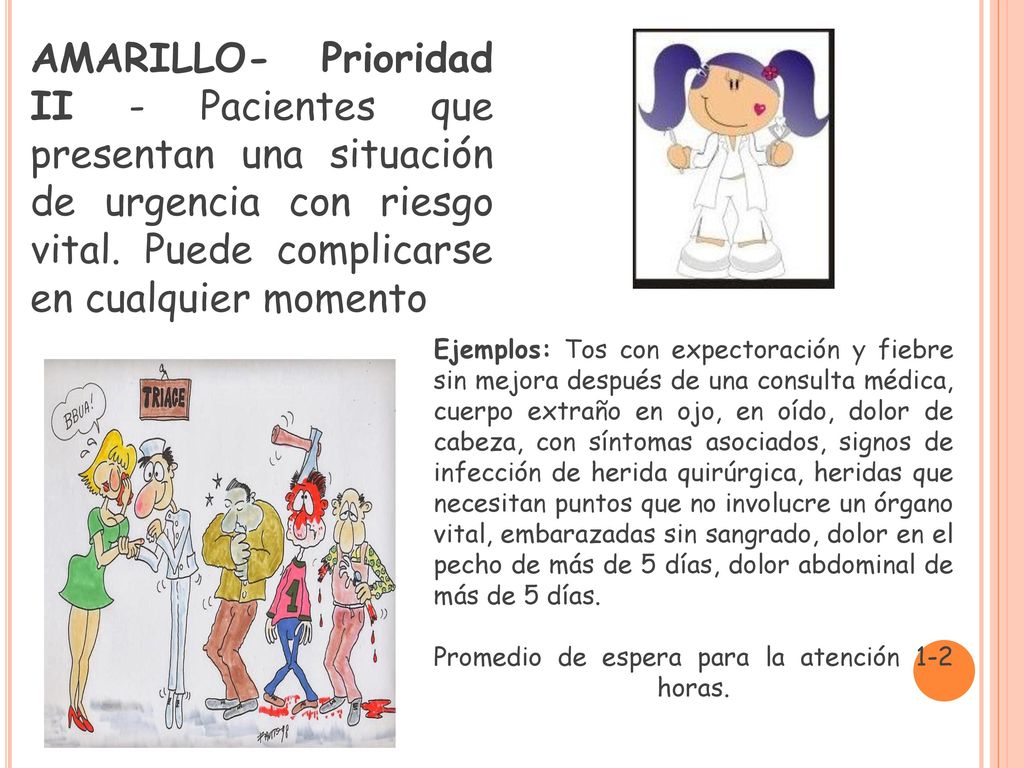 AMARILLO- Prioridad II - Pacientes que presentan una situación de urgencia con riesgo vital. Puede complicarse en cualquier momento