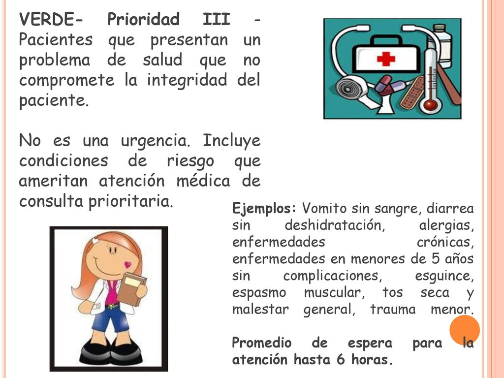 VERDE- Prioridad III - Pacientes que presentan un problema de salud que no compromete la integridad del paciente.