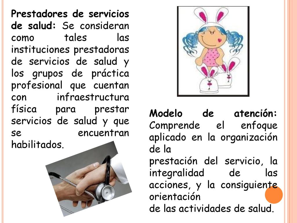 Prestadores de servicios de salud: Se consideran como tales las instituciones prestadoras de servicios de salud y los grupos de práctica profesional que cuentan con infraestructura física para prestar servicios de salud y que se encuentran habilitados.