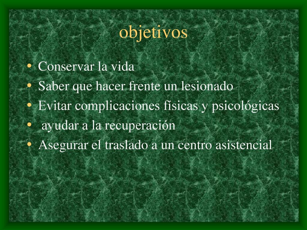 objetivos Conservar la vida Saber que hacer frente un lesionado