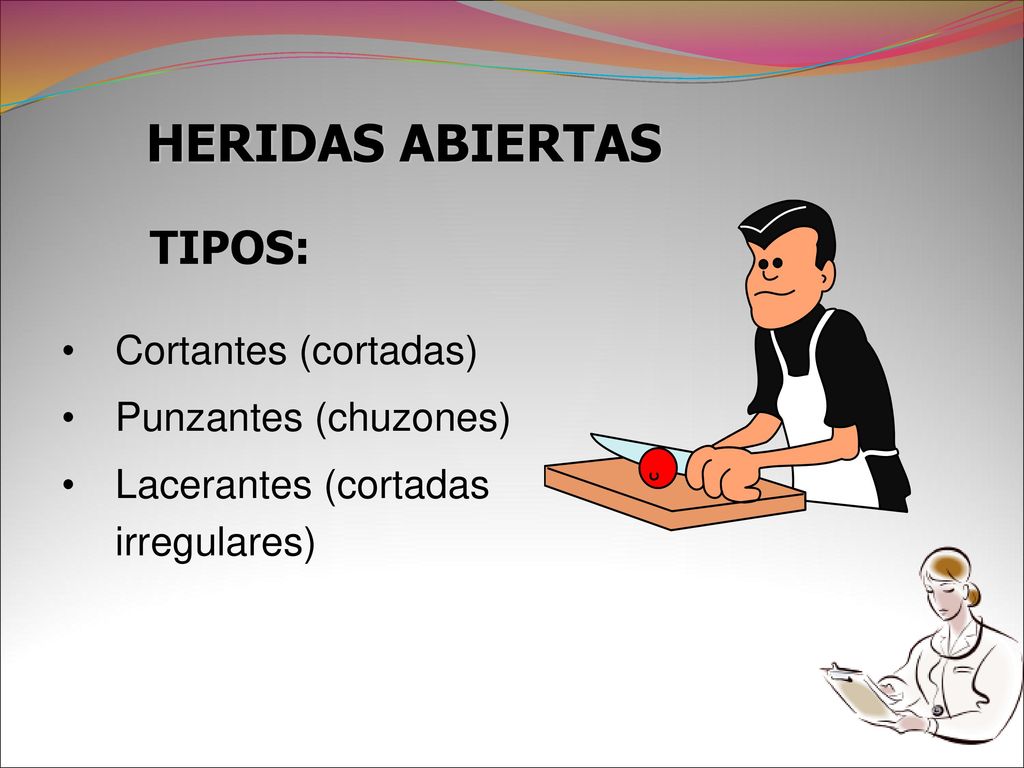 HERIDAS ABIERTAS TIPOS: Cortantes (cortadas) Punzantes (chuzones)