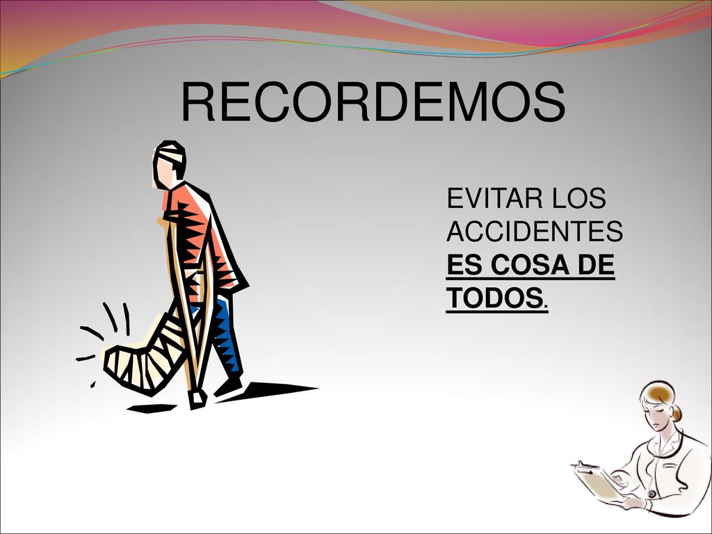 RECORDEMOS EVITAR LOS ACCIDENTES ES COSA DE TODOS.