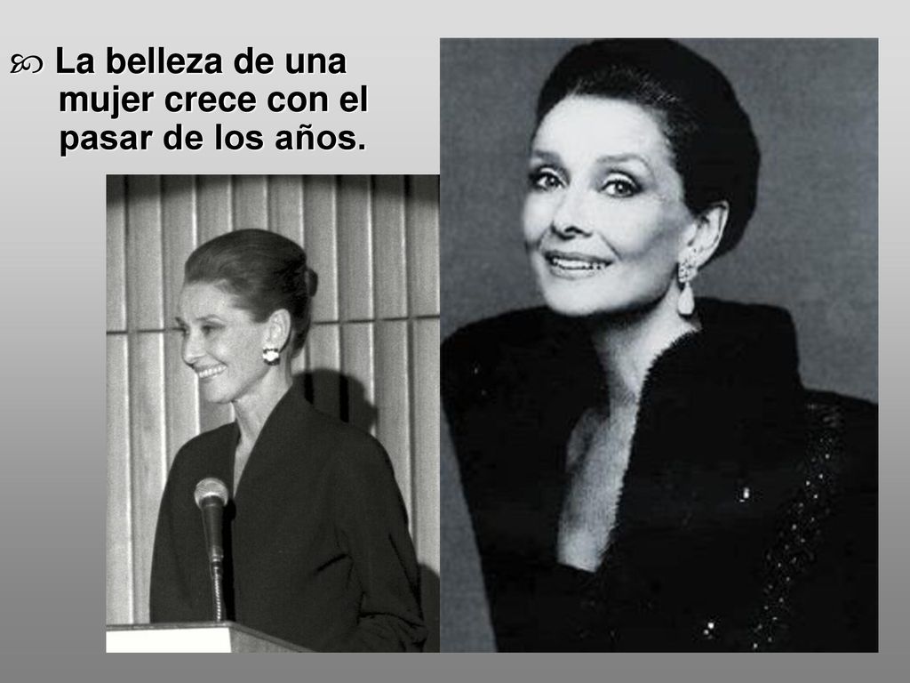 La belleza de una mujer crece con el pasar de los años.