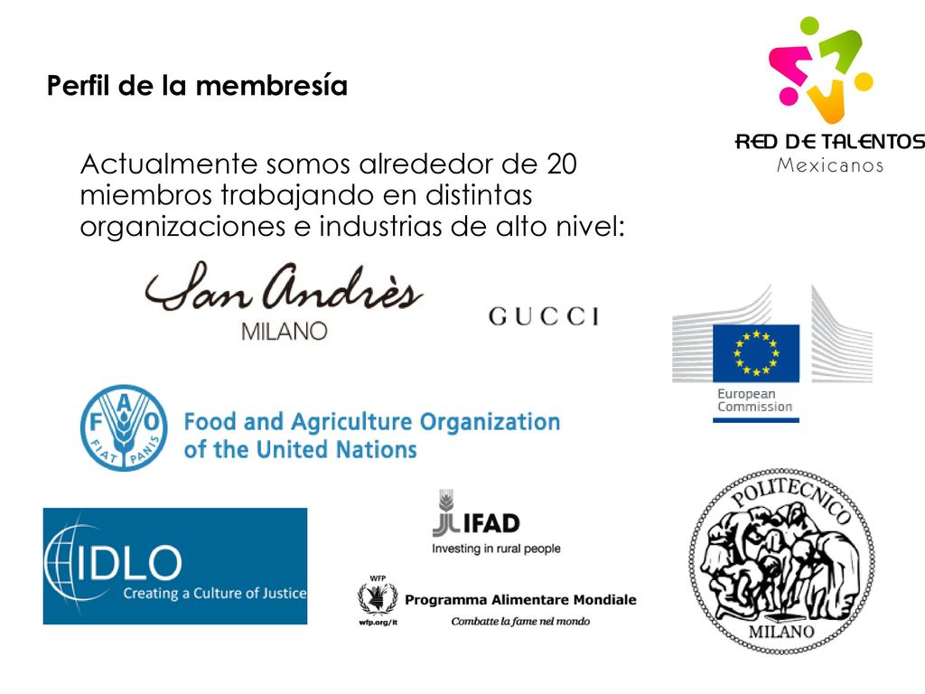 Perfil de la membresía Actualmente somos alrededor de 20 miembros trabajando en distintas organizaciones e industrias de alto nivel: