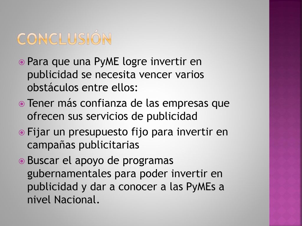 conclusión Para que una PyME logre invertir en publicidad se necesita vencer varios obstáculos entre ellos: