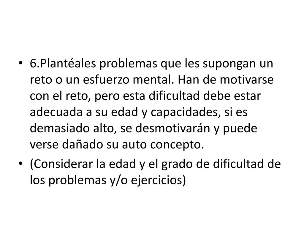 6. Plantéales problemas que les supongan un reto o un esfuerzo mental
