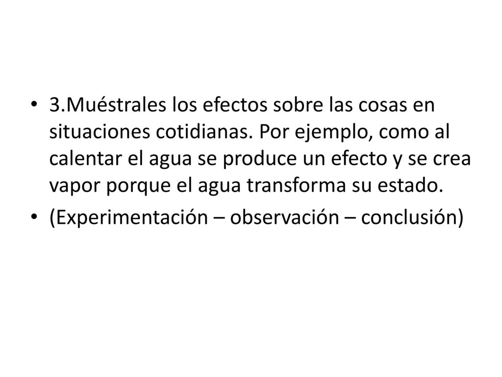 3. Muéstrales los efectos sobre las cosas en situaciones cotidianas