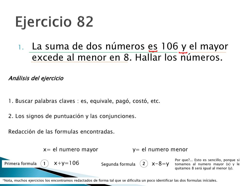 Ejercicio 82 La suma de dos números es 106 y el mayor excede al menor en 8. Hallar los números. Análisis del ejercicio.