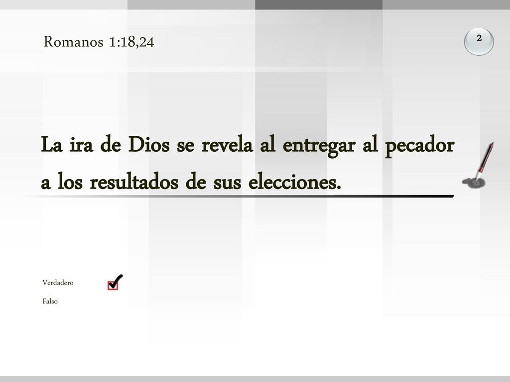 Romanos 1:18,24 2. La ira de Dios se revela al entregar al pecador a los resultados de sus elecciones.