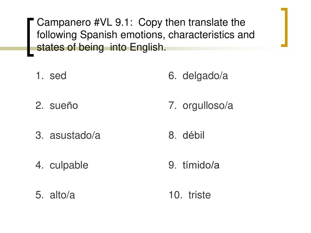 Campanero #VL 9.1: Copy then translate the following Spanish emotions, characteristics and states of being into English.
