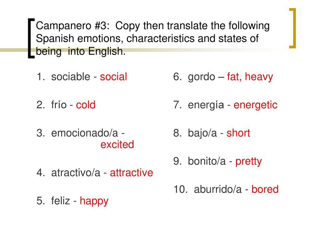 Campanero #3: Copy then translate the following Spanish emotions, characteristics and states of being into English.