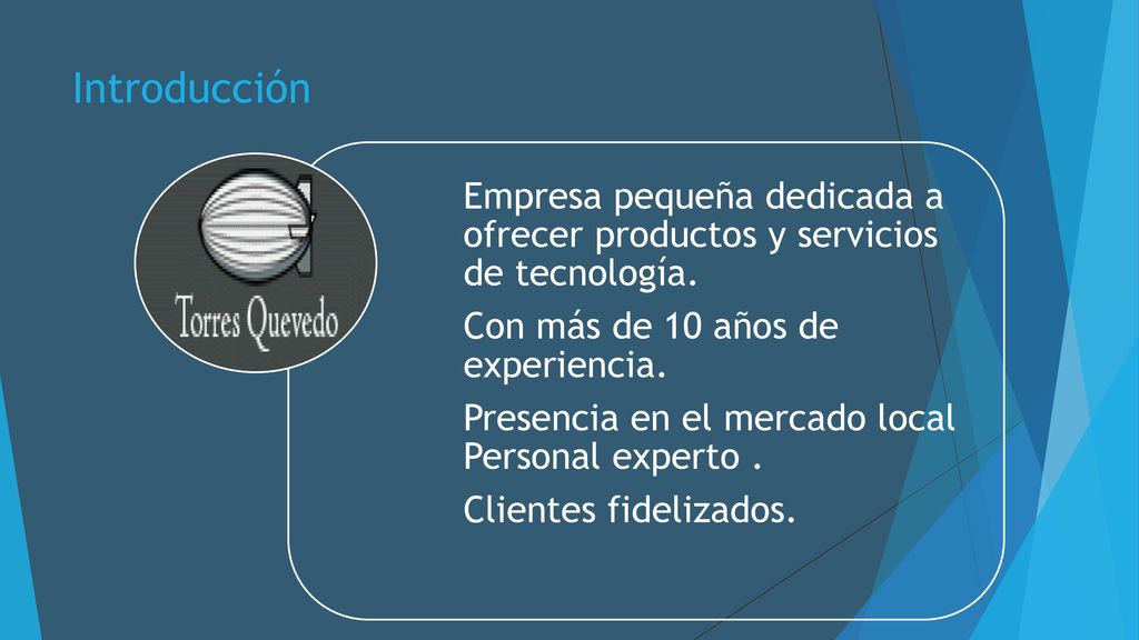 Introducción Clientes fidelizados. Presencia en el mercado local Personal experto . Con más de 10 años de experiencia.