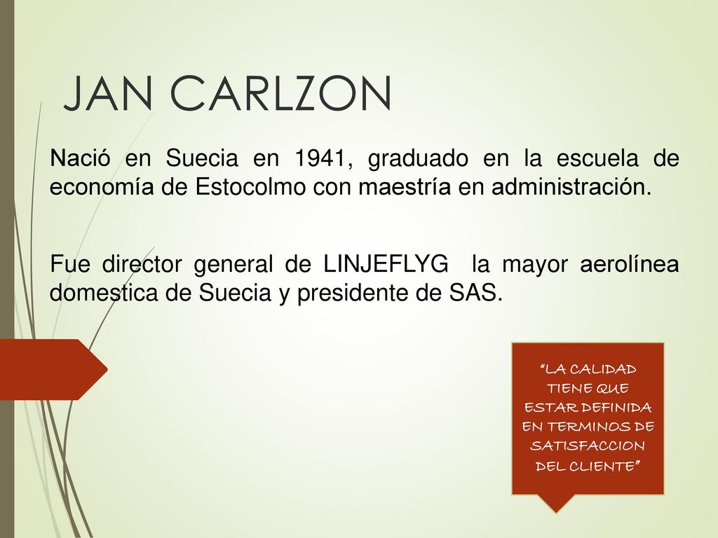 JAN CARLZON Nació en Suecia en 1941, graduado en la escuela de economía de Estocolmo con maestría en administración.
