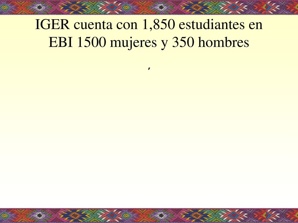 IGER cuenta con 1,850 estudiantes en EBI 1500 mujeres y 350 hombres