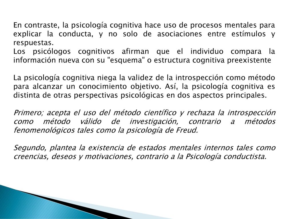 En contraste, la psicología cognitiva hace uso de procesos mentales para explicar la conducta, y no solo de asociaciones entre estímulos y respuestas.