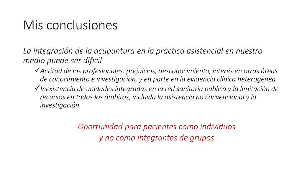 Mis conclusiones La integración de la acupuntura en la práctica asistencial en nuestro medio puede ser díficil.