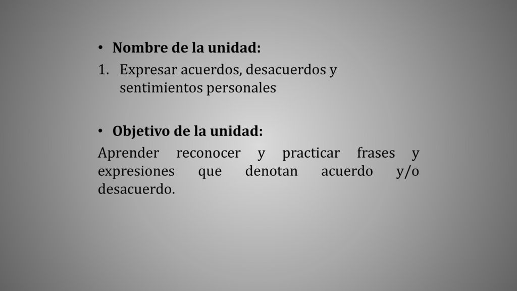 Nombre de la unidad: Expresar acuerdos, desacuerdos y sentimientos personales. Objetivo de la unidad: