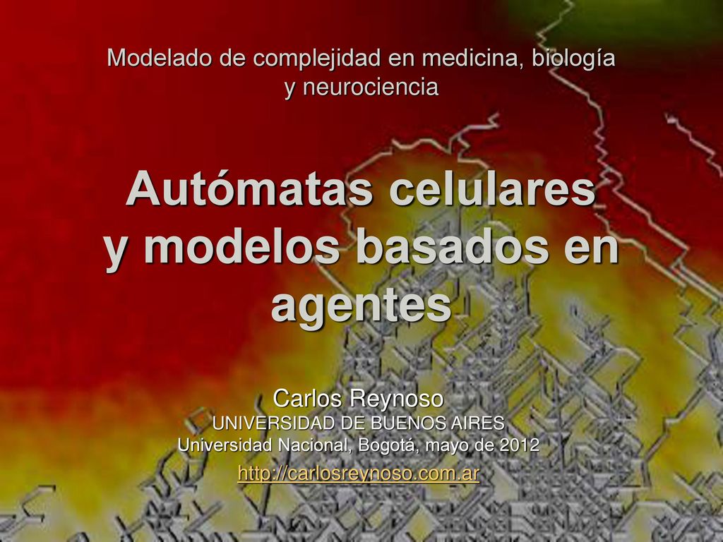 Modelado de complejidad en medicina, biología y neurociencia Autómatas celulares y modelos basados en agentes
