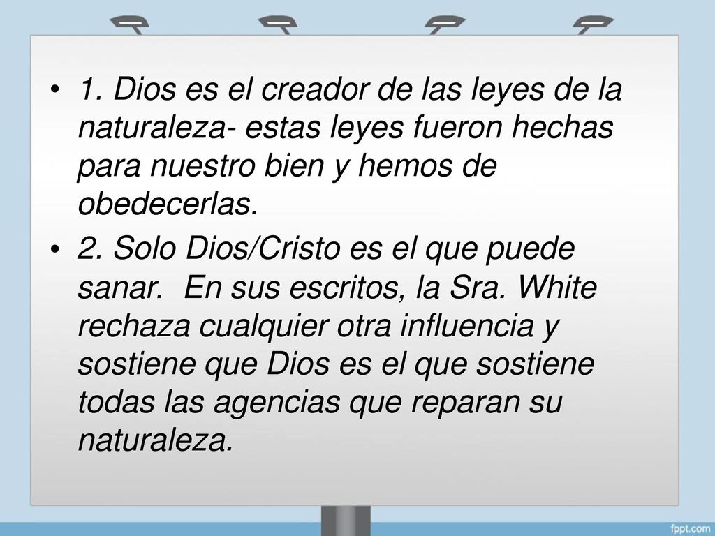 • 1. Dios es el creador de las leyes de la. naturaleza- estas leyes fueron hechas para nuestro bien y hemos de obedecerlas.