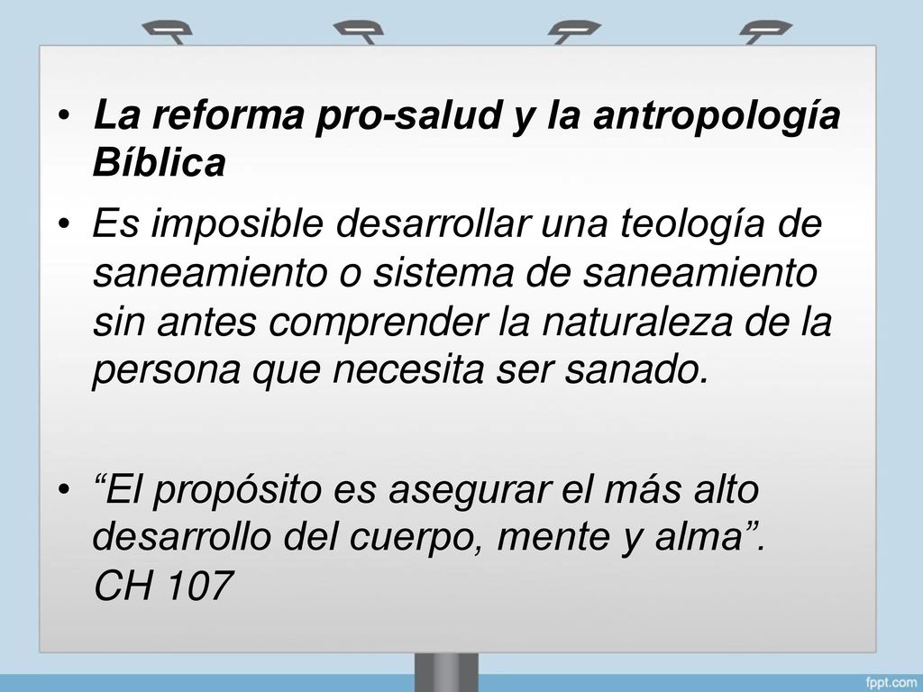 • La reforma pro-salud y la antropología. Bíblica. Es imposible desarrollar una teología de saneamiento o sistema de saneamiento.