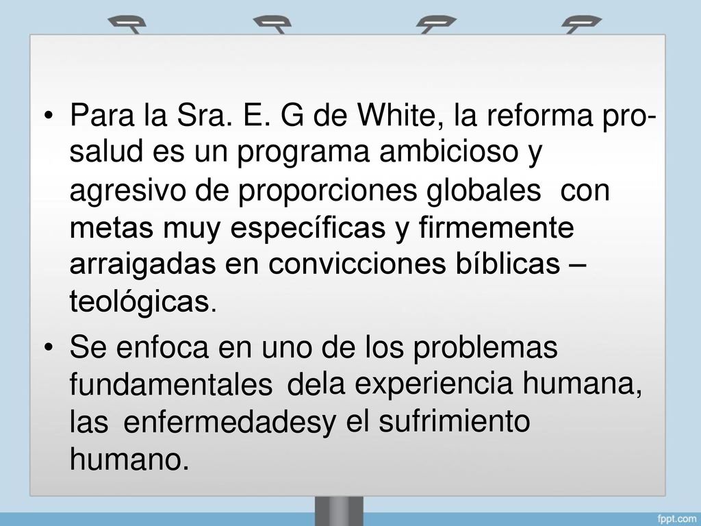 • Para la Sra. E. G de White, la reforma pro- salud es un programa ambicioso y. agresivo de proporciones globales.