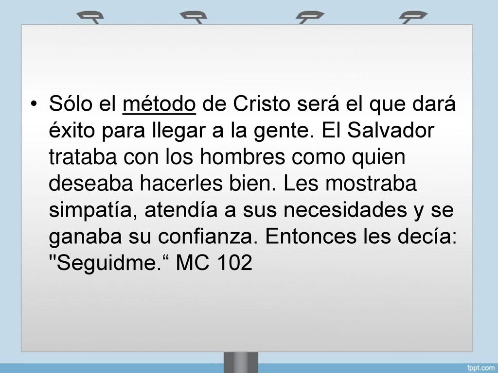 • Sólo el método de Cristo será el que dará.