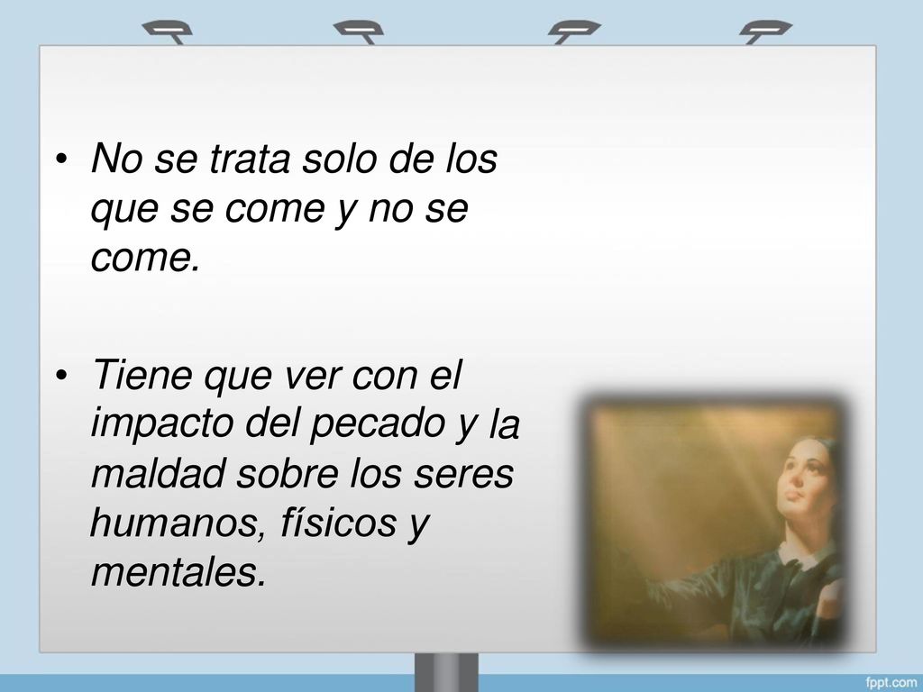 • No se trata solo de los. que se come y no se come. • Tiene que ver con el. impacto del pecado y.
