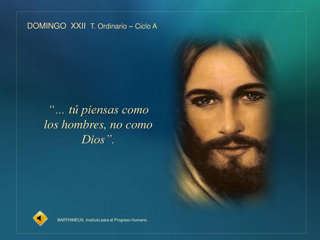 … tú piensas como los hombres, no como Dios .