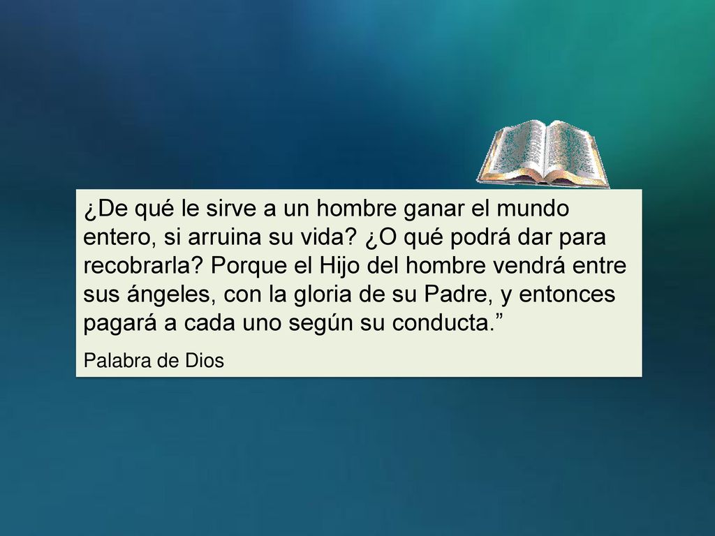 ¿De qué le sirve a un hombre ganar el mundo entero, si arruina su vida